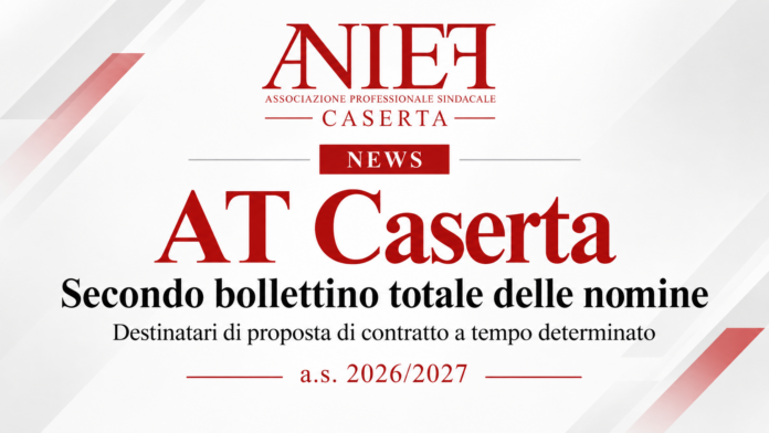 AT Caserta – SECONDO bollettino totale delle nomine contenente i nominativi dei destinatari di una proposta di contratto a tempo determinato per l’a.s. 2026/2027 AT Caserta – SECONDO bollettino totale delle nomine contenente i nominativi dei destinatari di una proposta di contratto a tempo determinato per l’a.s. 2026/2027